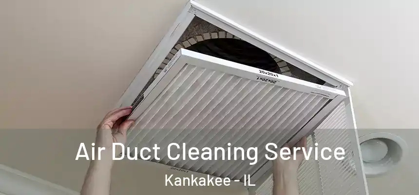  Air Duct Cleaning Service Kankakee - IL