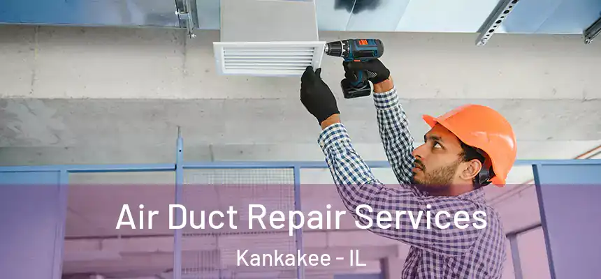  Air Duct Repair Services Kankakee - IL