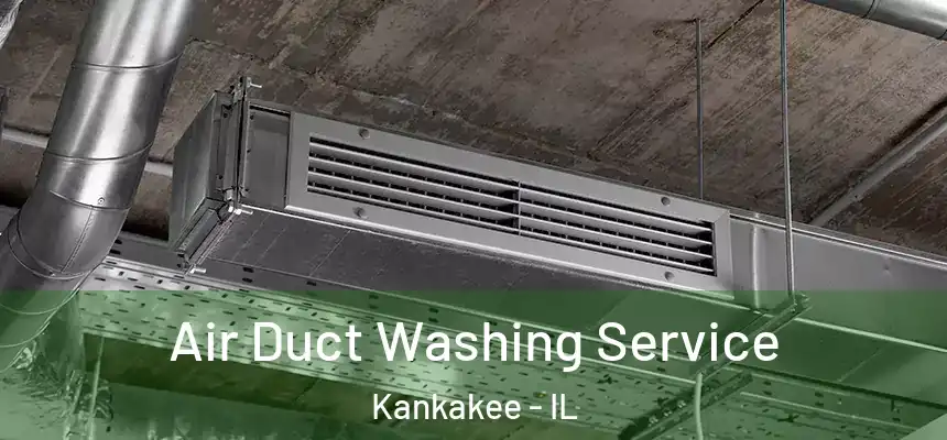 Air Duct Washing Service Kankakee - IL