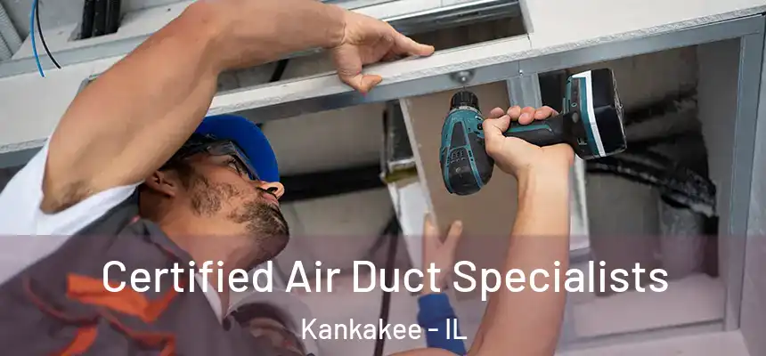  Certified Air Duct Specialists Kankakee - IL