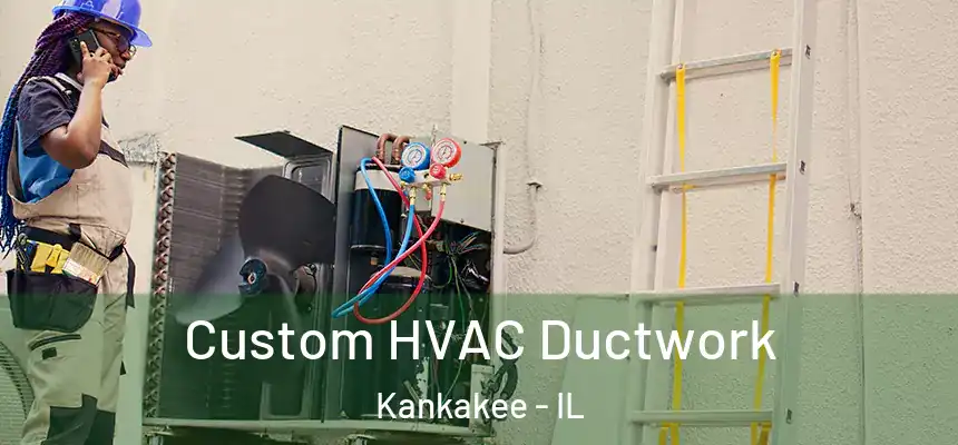 Custom HVAC Ductwork Kankakee - IL