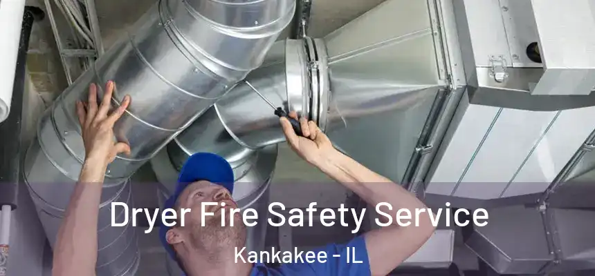 Dryer Fire Safety Service Kankakee - IL