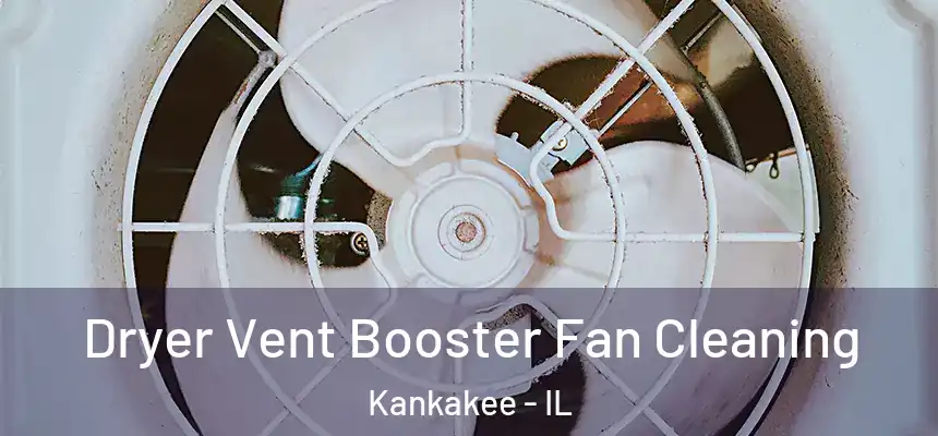  Dryer Vent Booster Fan Cleaning Kankakee - IL