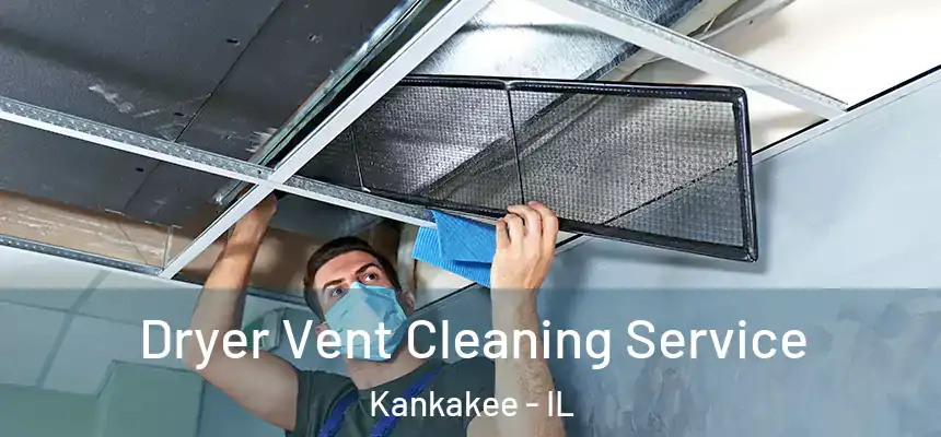  Dryer Vent Cleaning Service Kankakee - IL