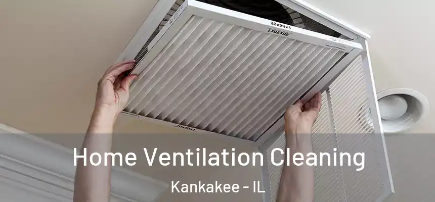  Home Ventilation Cleaning Kankakee - IL