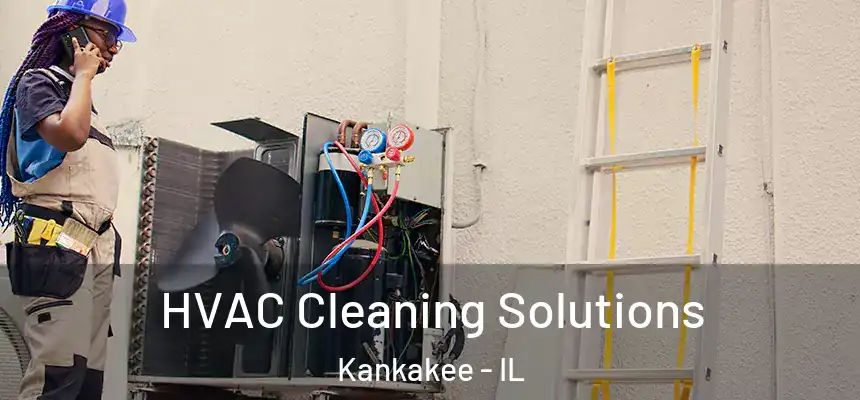 HVAC Cleaning Solutions Kankakee - IL