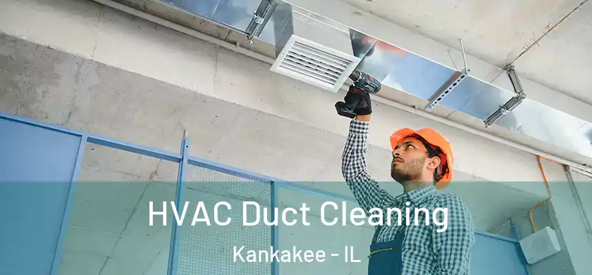  HVAC Duct Cleaning Kankakee - IL