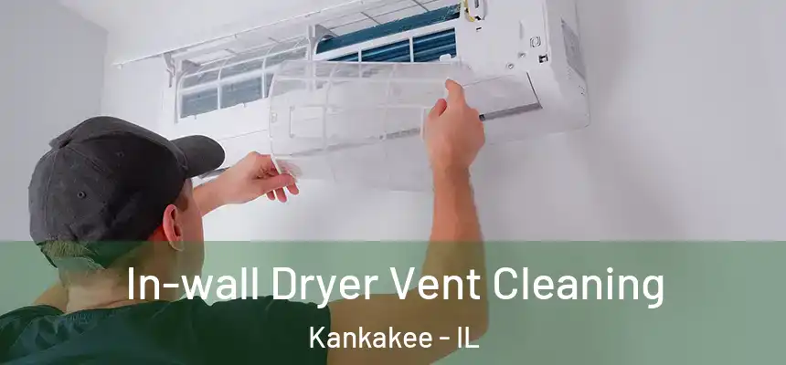  In-wall Dryer Vent Cleaning Kankakee - IL