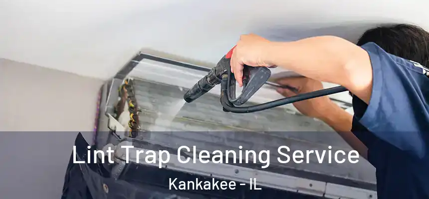  Lint Trap Cleaning Service Kankakee - IL