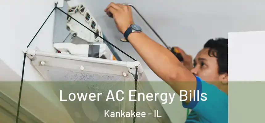  Lower AC Energy Bills Kankakee - IL