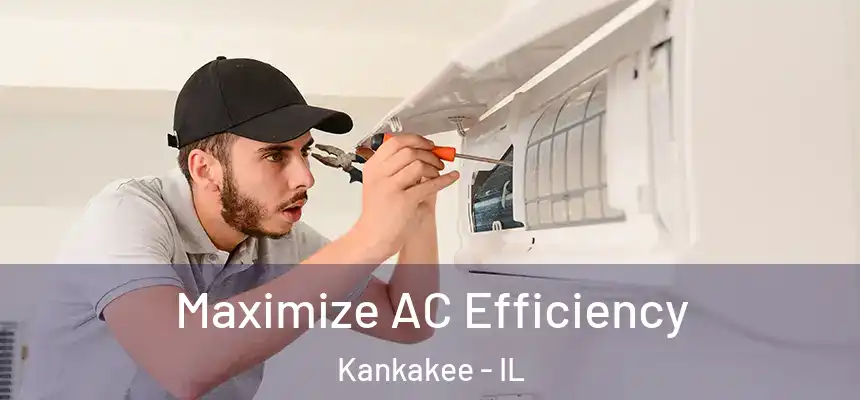 Maximize AC Efficiency Kankakee - IL