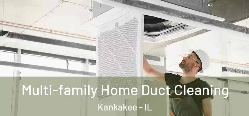 Multi-family Home Duct Cleaning Kankakee - IL