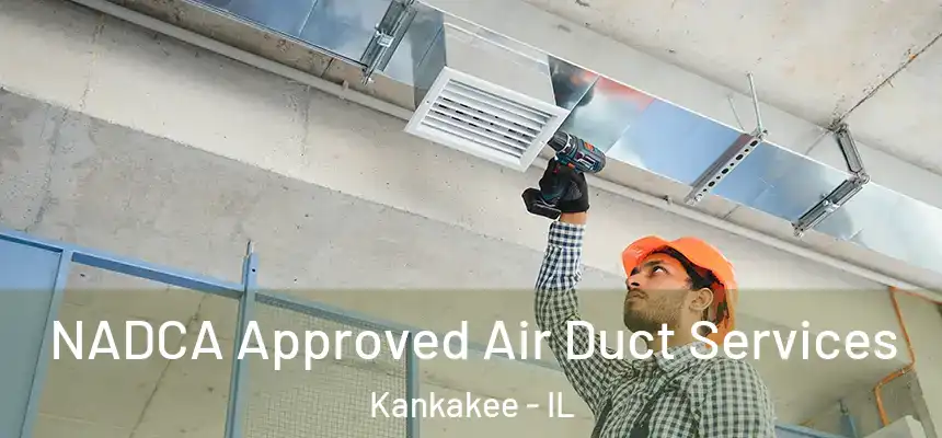 NADCA Approved Air Duct Services Kankakee - IL
