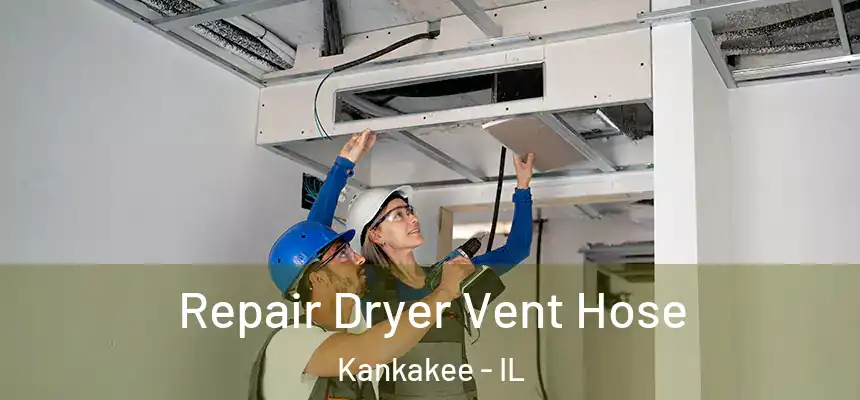  Repair Dryer Vent Hose Kankakee - IL