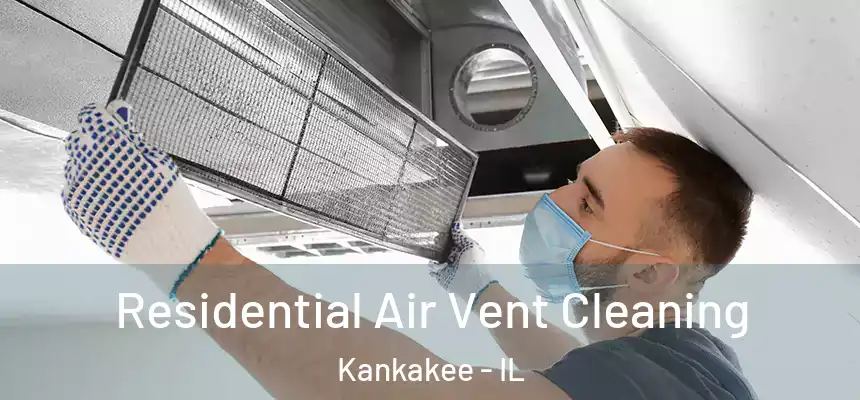 Residential Air Vent Cleaning Kankakee - IL