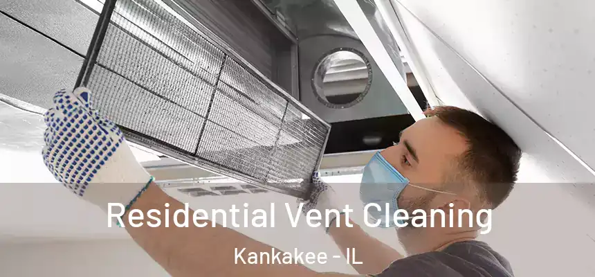 Residential Vent Cleaning Kankakee - IL