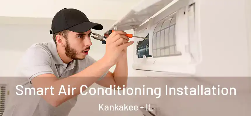  Smart Air Conditioning Installation Kankakee - IL