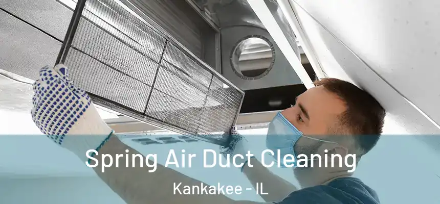  Spring Air Duct Cleaning Kankakee - IL