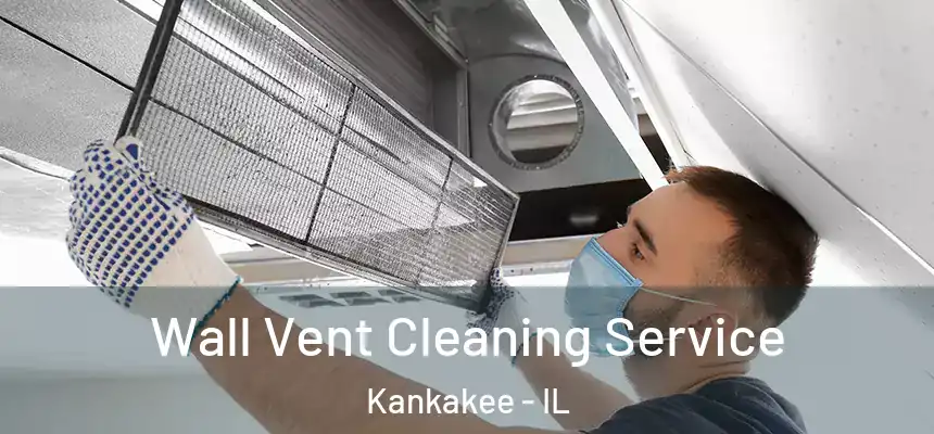  Wall Vent Cleaning Service Kankakee - IL